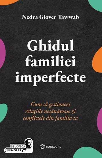 Ghidul familiei imperfecte: Cum să gestionezi relațiile…